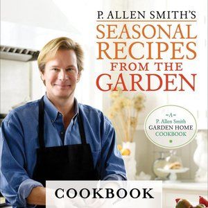 Seasonal Recipes from the Garden by P. Allen Smith
